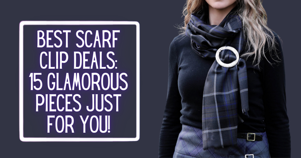 Best Scarf Clip Deals: 15 Glamorous Pieces Just for You!