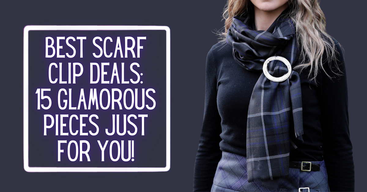 Best Scarf Clip Deals: 15 Glamorous Pieces Just for You!